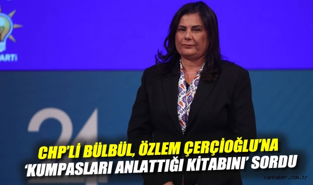 CHP’li Çerçioğlu’na Bülbül’den Sert Eleştiri!