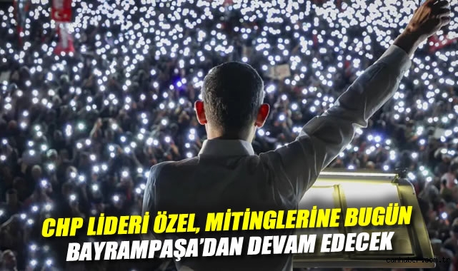 Özgür Özel, Mitinglerle İstanbul’u Geziyor!