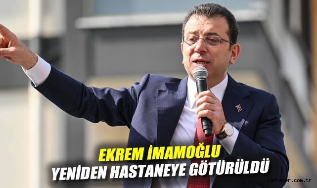 İmamoğlu, Bel Ağrısı Nedeniyle Hastaneye Sevk Edildi