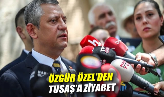 Özgür Özel’den TUSAŞ’a Gurur Dolu Ziyaret!