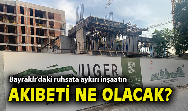 Bayraklı’da Ruhsata Aykırı İnşaatın Geleceği Ne?