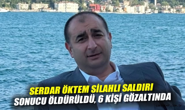 İstanbul’da Avukat Serdar Öktem Silahlı Saldırıda Öldürüldü
