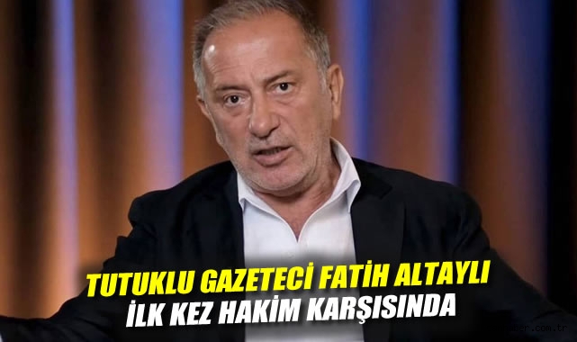 Fatih Altaylı’nın Duruşmasında Gözler Üzerinde!