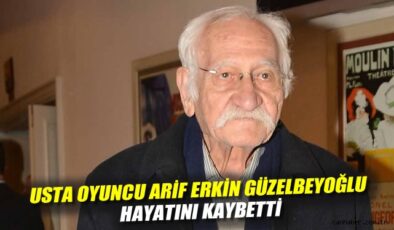 Usta Tiyatrocu Arif Erkin Güzelbeyoğlu Hayatını Kaybetti