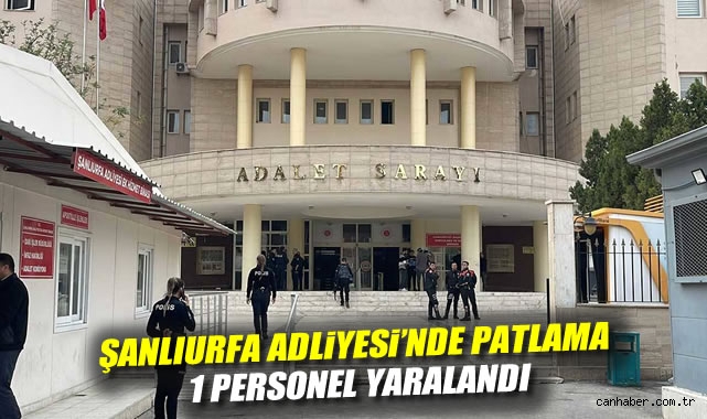 Şanlıurfa Adliyede Patlama: 1 Yaralı!