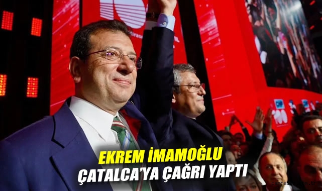 İmamoğlu’ndan Çatalca’ya Miting Çağrısı!