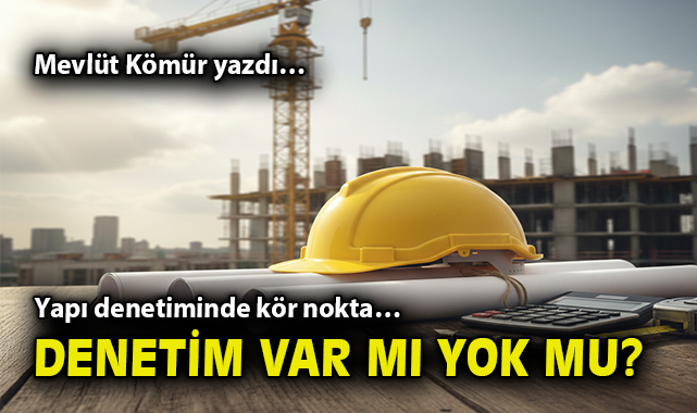 İnşaat Denetiminde Farklı Bir Gerçeklik Var!