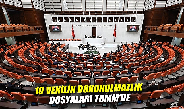 TBMM’de 10 Milletvekilinin Dokunulmazlık Dosyası