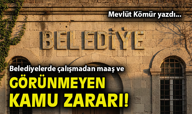 Belediyelerde Sürgün ve Kamu Zararı İddiası!