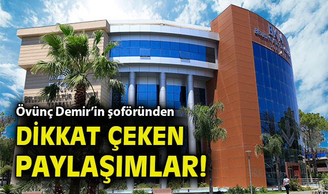 Başkan Demir’in Şoföründen Yüksek Tansiyonlu Paylaşımlar