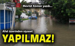 Afetlerde Siyaset Yerine Dayanışma Zamanı!