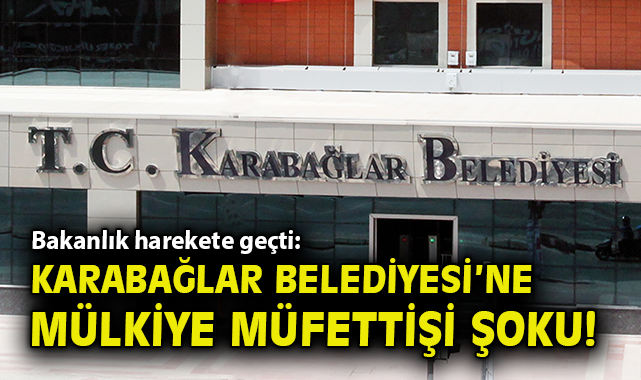 Karabağlar Belediyesi’ne Mülkiye Müfettişi Atandı!