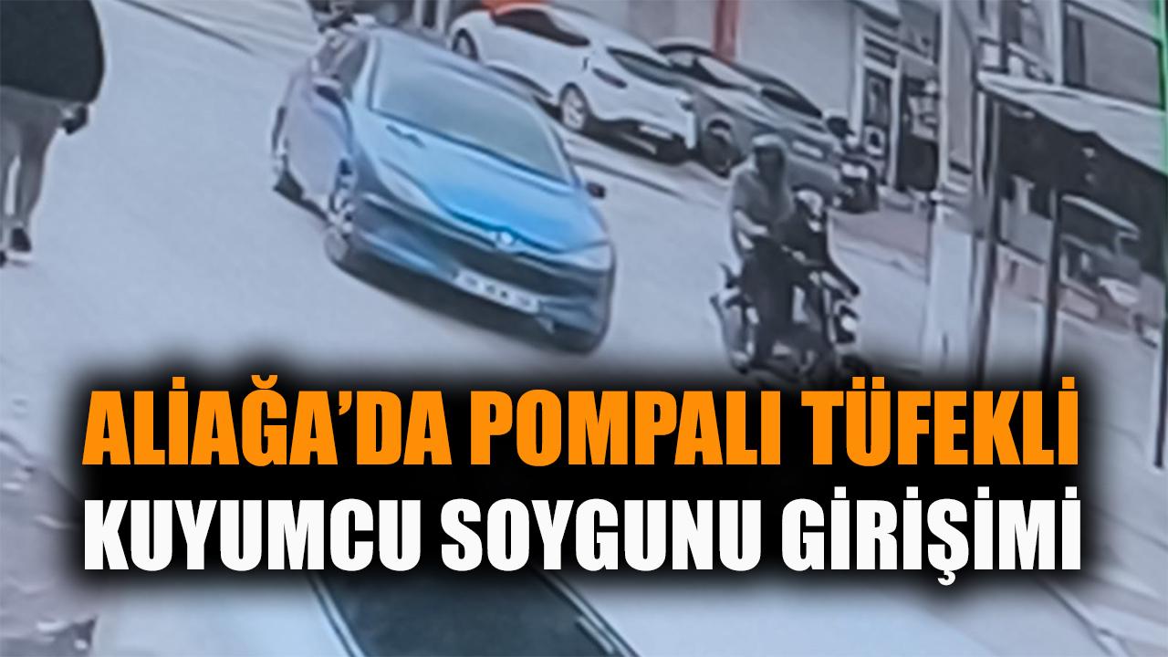 Aliağa’da Kuyumcu Soygunu: Pompalı Tüfekli Kaçış!