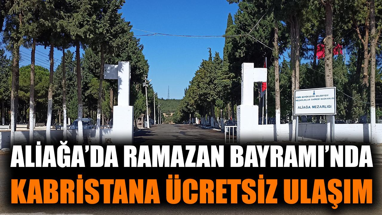 Aliağa’da Bayramda Ücretsiz Kabristan Servisi!