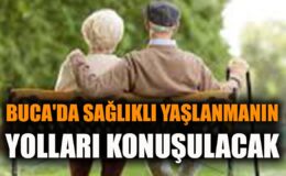 Sağlıklı Yaşlanma Paneli Buca’da Kapılarını Açıyor