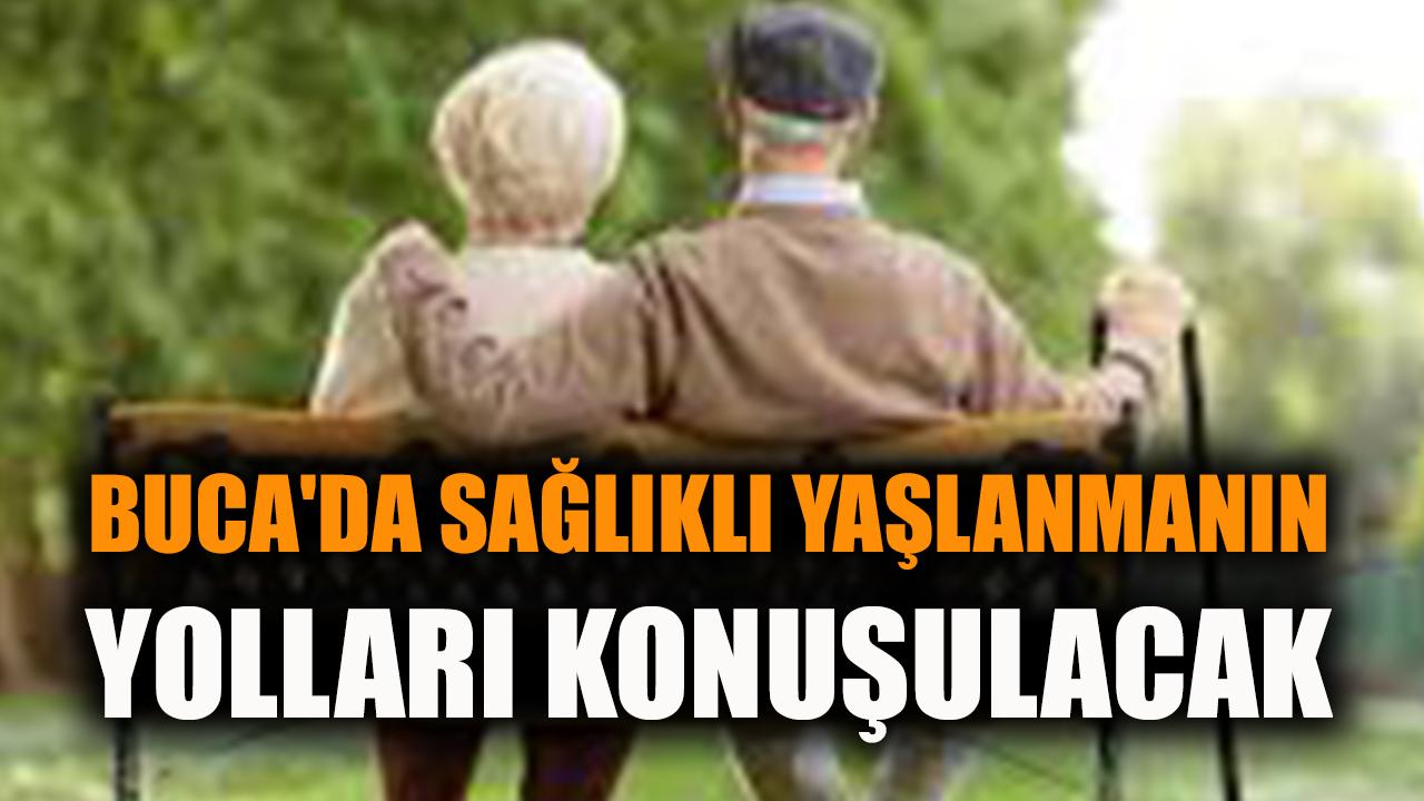 Sağlıklı Yaşlanma Paneli Buca’da Kapılarını Açıyor