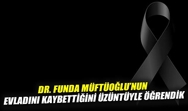 Dr. Funda Müftüoğlu’na Acı Kaybı İçin Başsağlığı