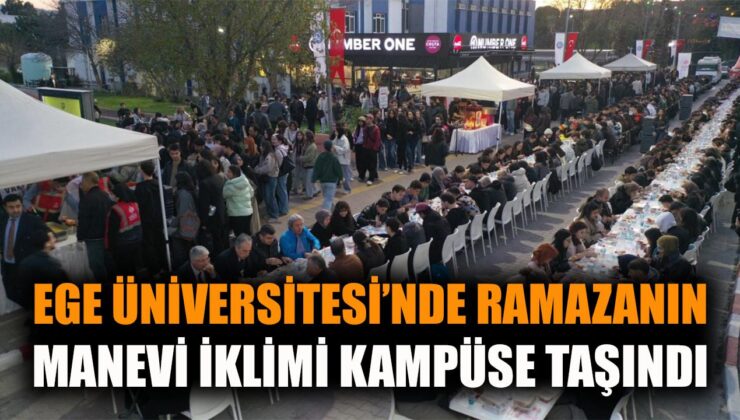 Ege Üniversitesi’nde Birlikte İftar Coşkusu