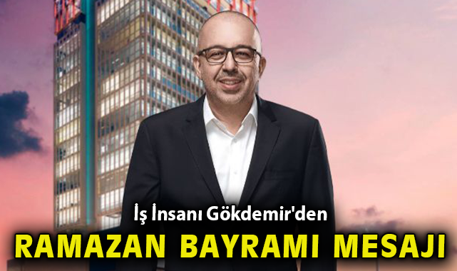 Selim Gökdemir’den Ramazan Bayramı Mesajı