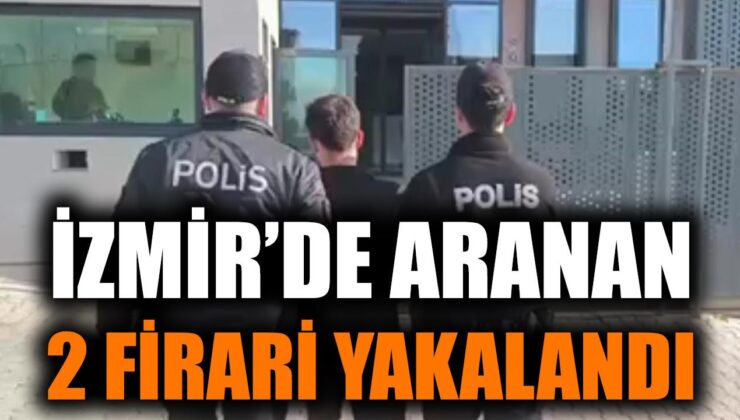 İzmir’de 80 Yıl Hapis Cezalı 2 Firari Yakalandı!
