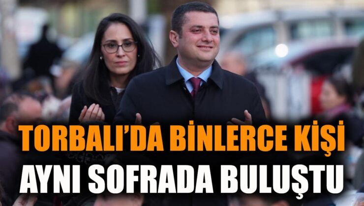 Torbalı’da 4 Bin Kişi İftarda Buluştu!