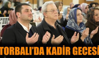 Torbalı’da Kadir Gecesi Coşkuyla Kutlandı!