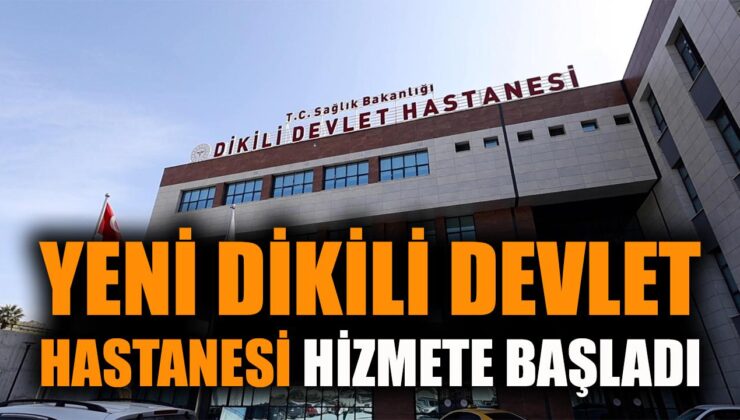 Dikili’ye Modern Devlet Hastanesi Açıldı!