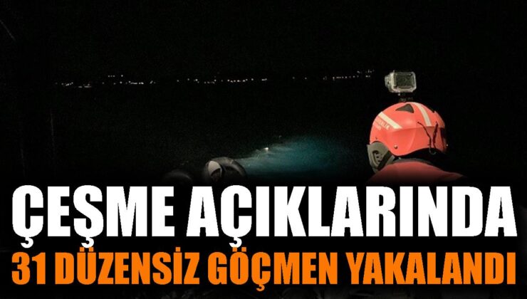 Çeşme’de 31 Düzensiz Göçmen Yakalandı!