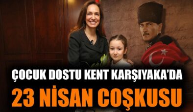 Karşıyaka’da Coşkulu 23 Nisan Kutlaması!