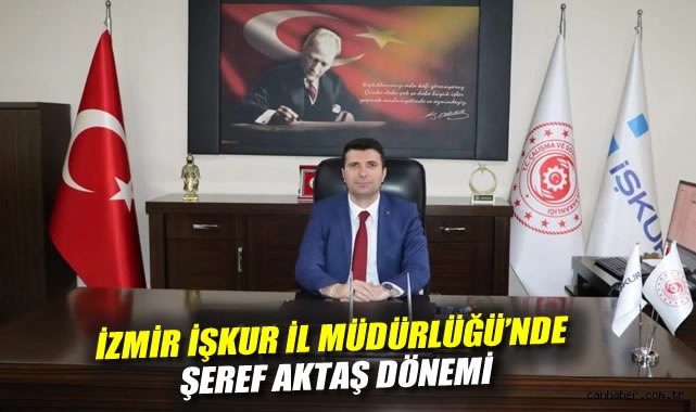 İzmir İŞKUR’a Şeref Aktaş atandı! Yeni dönem başladı
