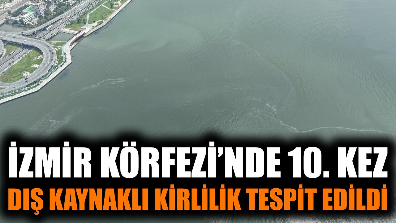 İzmir Körfezi’nde 10. Kirlilik Alarmı!