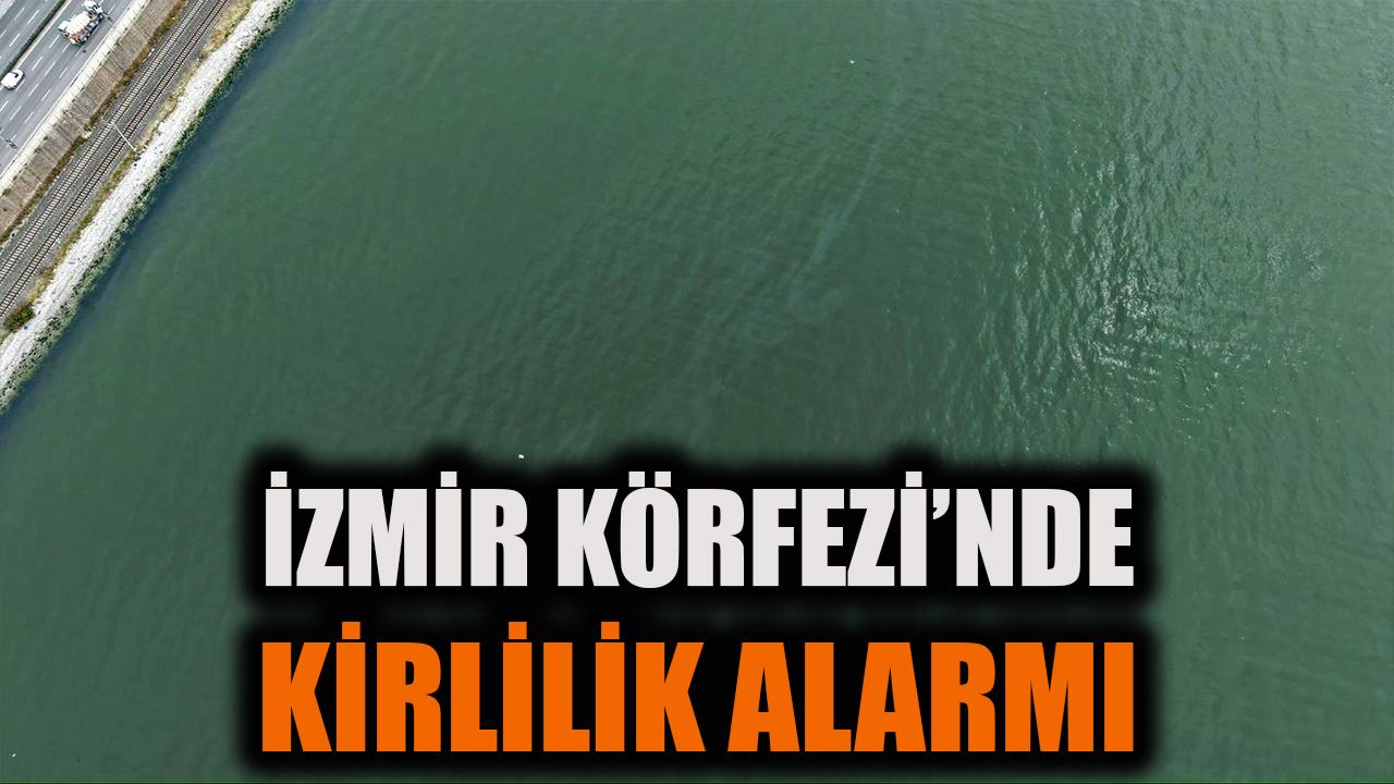 İzmir Körfezi’nde 11. Kirlilik Alarmı!