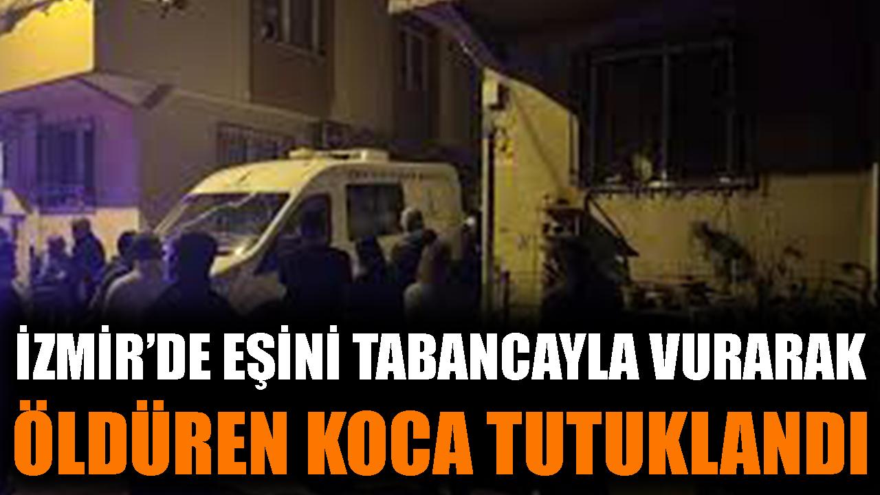 İzmir’de Eşini Vuran Koca Tutuklandı!