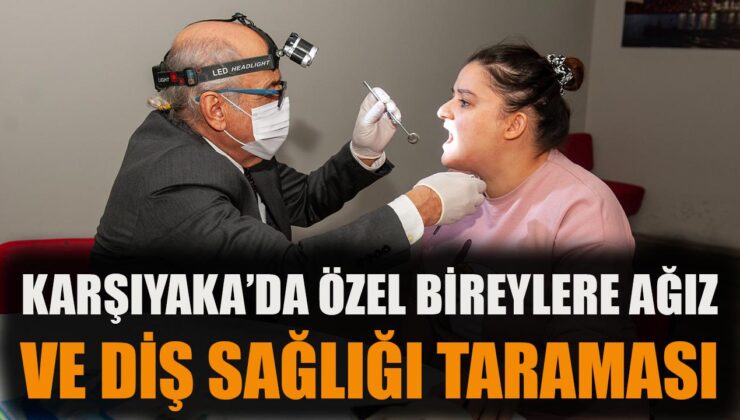 Karşıyaka’da Engellilere Diş Sağlığı Desteği!